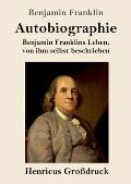 Autobiographie (Gro?druck): Benjamin Franklins Leben, von ihm selbst beschrieben