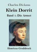 Klein Dorrit (Gro?druck): Band 1: Die Armut
