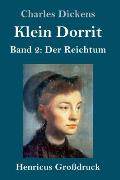 Klein Dorrit (Gro?druck): Band 2: Der Reichtum
