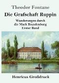 Die Grafschaft Ruppin (Gro?druck): Wanderungen durch die Mark Brandenburg Erster Band