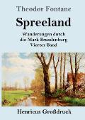 Spreeland (Gro?druck): Wanderungen durch die Mark Brandenburg Vierter Band
