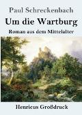 Um die Wartburg (Gro?druck): Roman aus dem Mittelalter