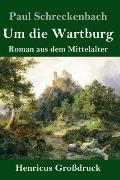 Um die Wartburg (Gro?druck): Roman aus dem Mittelalter