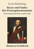 Husar und Pandur / Der Festungskommandant (Gro?druck): Zwei Novellen ?ber Franz von der Trenck