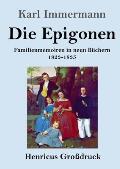 Die Epigonen (Gro?druck): Familienmemoiren in neun B?chern 1823-1835