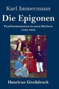 Die Epigonen (Gro?druck): Familienmemoiren in neun B?chern 1823-1835
