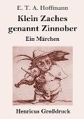 Klein Zaches genannt Zinnober (Gro?druck): Ein M?rchen
