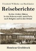Reiseberichte (Gro?druck): In den 1840er Jahren in den Schwarzwald, nach Paris, nach Belgien und in den Orient