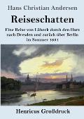 Reiseschatten (Gro?druck): Eine Reise von L?beck durch den Harz nach Dresden und zur?ck ?ber Berlin im Sommer 1831