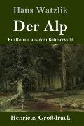 Der Alp (Gro?druck): Ein Roman aus dem B?hmerwald