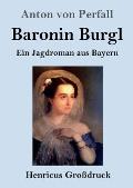 Baronin Burgl (Gro?druck): Ein Jagdroman aus Bayern