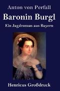 Baronin Burgl (Gro?druck): Ein Jagdroman aus Bayern