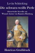 Die schwarz-wei?e Perle (Gro?druck): Historische Novelle um Wenzel Anton von Kaunitz-Rietberg