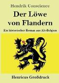 Der L?we von Flandern (Gro?druck): Ein historischer Roman aus Alt-Belgien