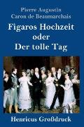 Figaros Hochzeit oder Der tolle Tag (Gro?druck): (La folle journ?e, ou Le mariage de Figaro)