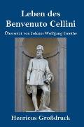 Leben des Benvenuto Cellini, florentinischen Goldschmieds und Bildhauers (Gro?druck): Von ihm selbst geschrieben