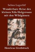 Wunderbare Reise des kleinen Nils Holgersson mit den Wildg?nsen (Gro?druck)