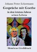 Gespr?che mit Goethe in den letzten Jahren seines Lebens (Gro?druck)