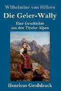 Die Geier-Wally (Gro?druck): Eine Geschichte aus den Tiroler Alpen