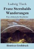 Franz Sternbalds Wanderungen (Gro?druck): Eine altdeutsche Geschichte