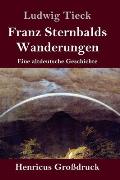 Franz Sternbalds Wanderungen (Gro?druck): Eine altdeutsche Geschichte