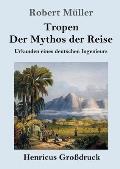 Tropen. Der Mythos der Reise (Gro?druck): Urkunden eines deutschen Ingenieurs