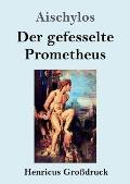 Der gefesselte Prometheus (Gro?druck)