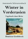 Winter in Vorderasien (Gro?druck): Tagebuch einer Reise