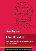 Die Orestie: Agamemnon / Die Grabspenderinnen / Die Eumeniden (Band 154, Klassiker in neuer Rechtschreibung)
