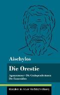 Die Orestie: Agamemnon / Die Grabspenderinnen / Die Eumeniden (Band 154, Klassiker in neuer Rechtschreibung)