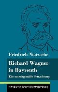 Richard Wagner in Bayreuth: Eine unzeitgem??e Betrachtung (Band 149, Klassiker in neuer Rechtschreibung)
