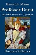 Professor Unrat (Gro?druck): oder Das Ende eines Tyrannen