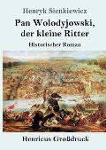 Pan Wolodyjowski, der kleine Ritter (Gro?druck): Historischer Roman