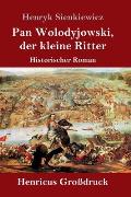 Pan Wolodyjowski, der kleine Ritter (Gro?druck): Historischer Roman