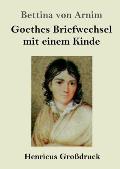 Goethes Briefwechsel mit einem Kinde (Gro?druck): Seinem Denkmal