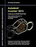 Autodesk Inventor 2013 - Aufbaukurs KONSTRUKTION: Viele praktische ?bungen am Konstruktionsobjekt GETRIEBE
