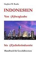Indonesien Von (A) berglaube bis (Z) ulieferindustrie: Handbuch f?r Gesch?ftsreisen