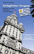 Schlaglichter Uruguay: Highlights und Tipps, Kuriosit?ten und Geheimtipps