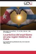 La Practica del Espiritismo En Una Region Historica de Cuba
