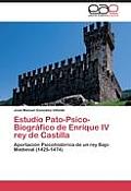 Estudio Pato-Psico-Biografico de Enrique IV Rey de Castilla