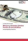 Mexico y Estados Unidos Frente Al Narcotrafico