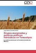 Grupos Marginados y Politicas Publicas Hidraulicas En Tamaulipas