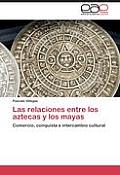 Las Relaciones Entre Los Aztecas y Los Mayas