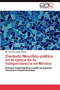 Contexto Filosofico Politico En La Epoca de La Independencia En Mexico
