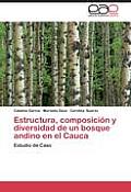 Estructura, Composicion y Diversidad de Un Bosque Andino En El Cauca