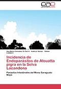 Incidencia de Endoparasitos de Alouatta Pigra En La Selva Lacandona