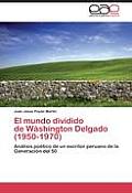El Mundo Dividido de Washington Delgado (1950-1970)