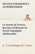Le monete di Venezia descritte ed illustrate da Nicol? Papadopoli Aldobrandini, v. 1 Con disegni di C. Kunz