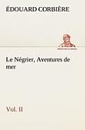 Le N?grier, Vol. II Aventures de mer