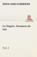 Le N?grier, Vol. I Aventures de mer